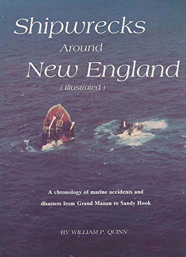 Shipwrecks Around New England (illustrated). A Chronology of Marine Accidents and Disasters from ...
