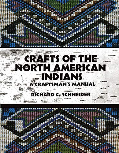 Crafts of the North American Indians: A Craftsman's Manual