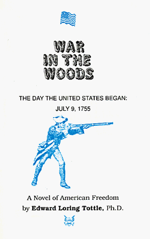 War in the Woods: The Day the United States Began: July 9, 1755, In Three Parts: I. Acts of War; ...