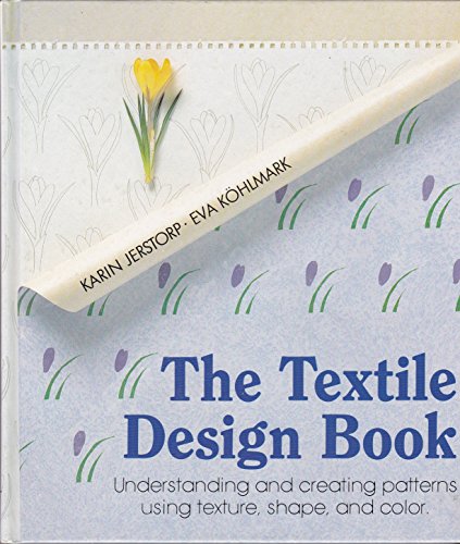 THE TEXTILE DESIGN BOOK: Understanding and Creating Patterns Using Texture, Shape, and Color.