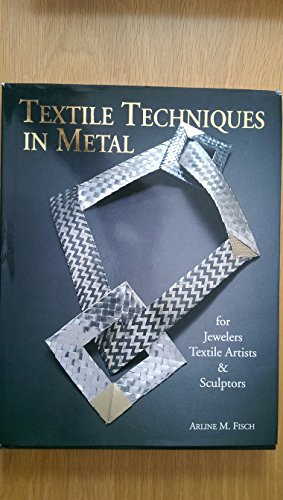 Textile Techniques in Metal: For Jewelers Textile Artists Sculptors