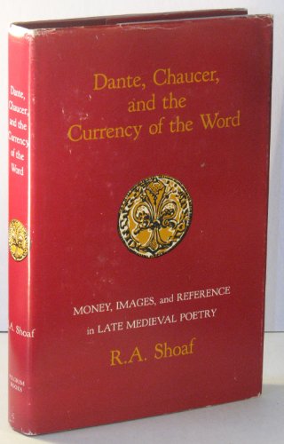 Dante, Chaucer, and the Currency of the Word: Money, Images, and Reference in Late Medieval Poetry