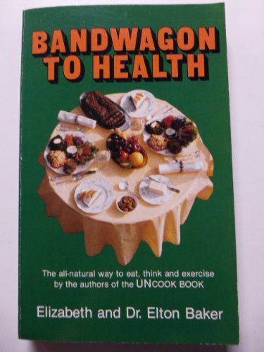 Bandwagon to Health: The All-Natural Way to Eat, Think, and Exercise