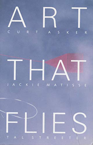 Art That Flies: Curt Asker, Jackie Monnier, Tal Streeter