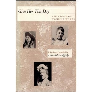 GIVE HER THIS DAY, A DAYBOOK OF WOMEN'S WORDS- - - - - Signed- - -
