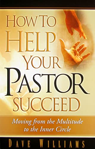 How to Help Your Pastor Succeed: Moving from the Multitude to the Inner Circle
