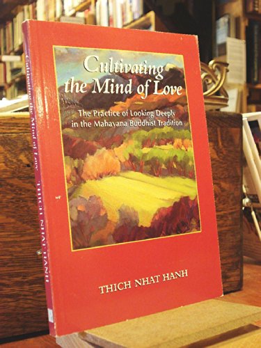 Cultivating the Mind of Love: The Practice of Looking Deeply in the Mahayana Buddhist Tradition