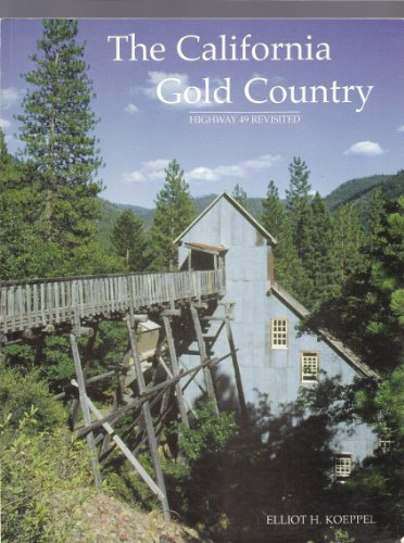 The California Gold country: Highway 49 Revisited - being an account of the life & times of the p...