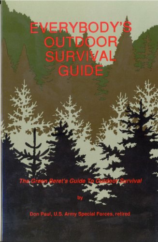 Everybody's Outdoor Survival Guide : The Green Beret's Guide to Outdoor Survival