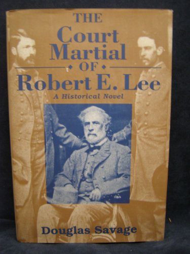 COURT MARTIAL OF ROBERT E. LEE A Historical Novel