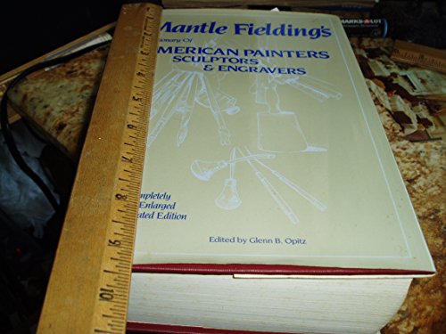 MANTLE FIELDING'S DICTIONARY OF AMERICAN PAINTERS SCULPTORS AND ENGRAVERS