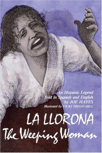 La Llorona: The Weeping Woman: An Hispanic Legend Told in Spanish and English