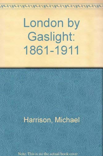 LONDON BY GASLIGHT 1861-1911; REVISED AND EXPANDED