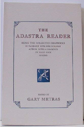 The Adastra Reader: Being the Collected Chapbooks in Facsimile With Bibliography Author Notes & C...
