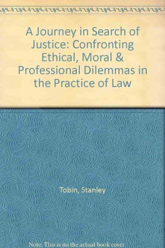 A Journey in Search of Justice: Confronting Ethical, Moral and Professional Dilemmas in the Pract...