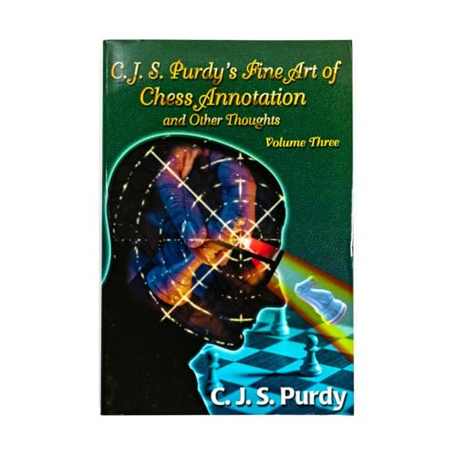 CJS Purdy's Fine Art of Chess Annotation and Other Thoughts, Vol. 3 (C.J.S. Purdy Number 7 Gold Chess Series)
CJS Purdy's Fine Art of Chess Annotation and Other Thoughts, Vol. 3 (C.J.S. Purdy Number 7 Gold Chess Series)