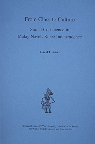 From Class to Culture: Social Conscience in Malay Novels Since Independence (Southeast Asia Studi...