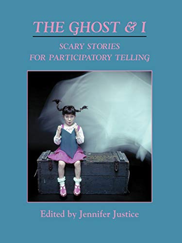 THE GHOST & I : Scary Stories for Participatory Telling