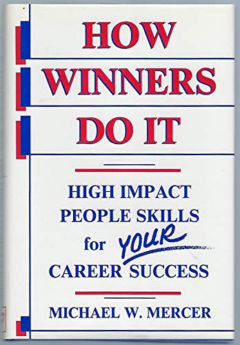 How Winners Do It : High Impact People Skills for Your Career Success