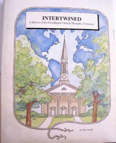 Intertwined, a History of the First Baptist Church, Memphis, Tennessee