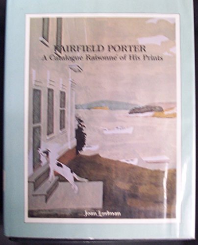 Fairfield Porter: A Catalogue Raisonne of His Prints, Including Illustrations, Bookjackets, and E...