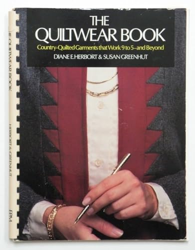The Quiltwear Book: Country Quilted Garments That Work 9 to 5 and Beyond