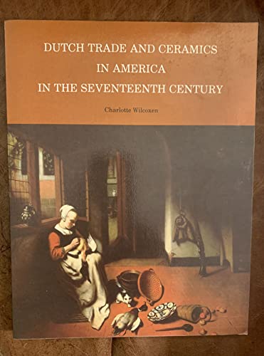DUTCH TRADE AND CERAMICS IN AMERICA IN THE SEVENTEENTH CENTURY