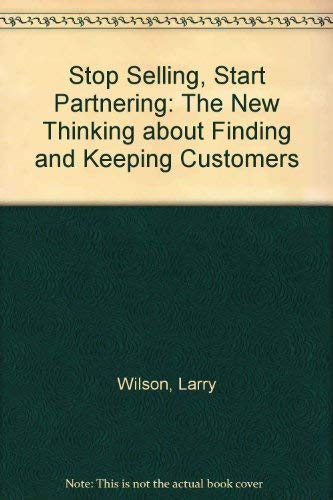 Stop Selling, Start Partnering : The New Thinking about Finding and Keeping Customers
Stop Selling, Start Partnering : The New Thinking about Finding and Keeping Customers