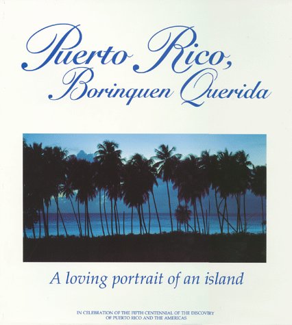 Puerto Rico, Borinquen Querida : A Loving Portrait of an Island