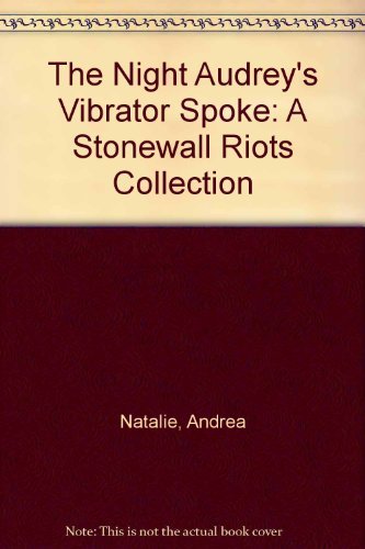 The Night Audrey's Vibrator Spoke: A Stonewall Riots Collection