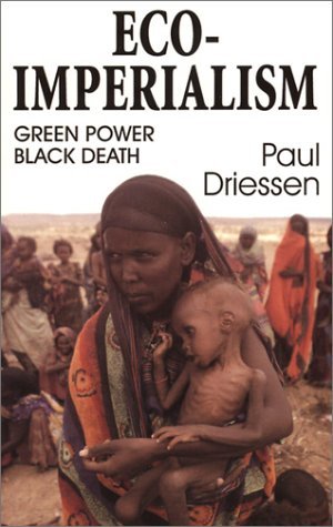 ECO-IMPERIALISM, GREEN POWER, BLACK DEATH- - - - signed- - - - -
