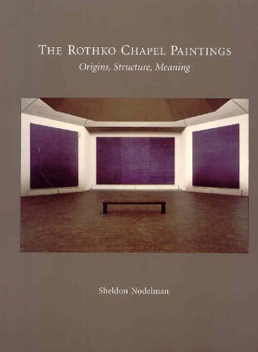 The Rothko Chapel Paintings : Origins, Structure, Meaning
