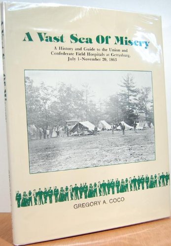 A Vast Sea of Misery: A History and Guide to the Union and Confederate Field Hospitals at Gettysb...