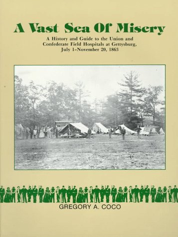 A Vast Sea of Misery: A History and Guide to the Union and Confederate Field Hospitals at Gettysb...