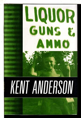 Liquor Guns and Ammo: The Collected Short Fiction and Non-Fiction of Kent Anderson