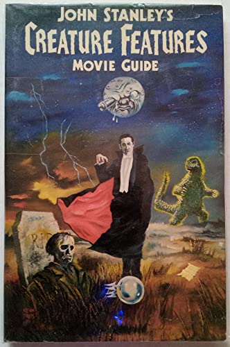 The Creature Features Movie Guide: Or, an A to Z Encyclopedia to the Cinema of the Fantastic : Or...