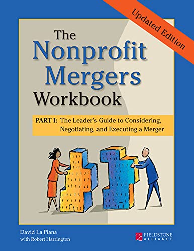 The Nonprofit Mergers Workbook Part I: The Leader's Guide to Considering, Negotiating, and Executing a Merger
The Nonprofit Mergers Workbook Part I: The Leader's Guide to Considering, Negotiating, and Executing a Merger