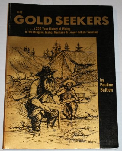 Gold Seekers: A 200 Year History of Mining in Washington, Idaho, Montana & Lower British Columbia