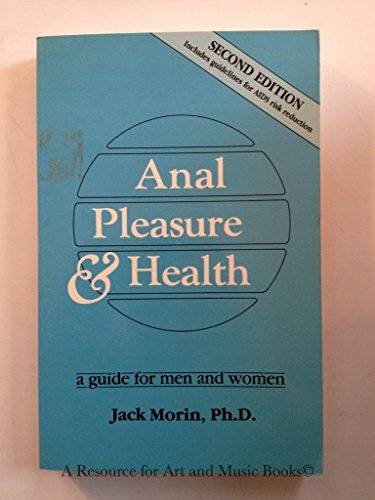 Anal Pleasures and Health : A Guide for Men and Women - Includes Guidelines for AIDS Risk Reduction