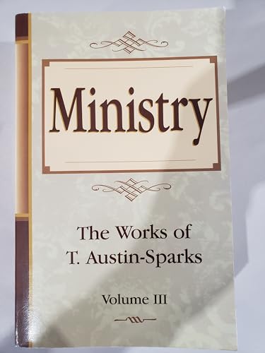 Ministry; The Writings of T. Austin-Sparks (Volume 3 Only)