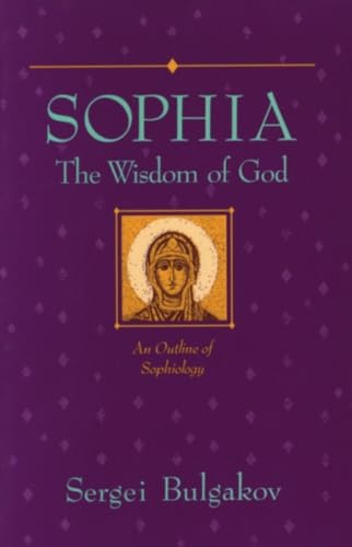 Sophia: The Wisdom of God: An Outline of Sophiology (Library of Russian Philosophy)