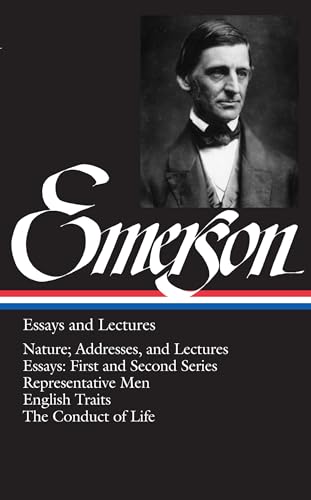 Essays and Lectures: Nature; Addresses, and Lectures; Essays: First and Second Series; Representa...