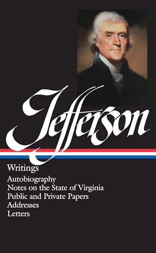 

Thomas Jefferson : Writings : Autobiography / Notes on the State of Virginia / Public and Private Papers / Addresses / Letters (Library of America)