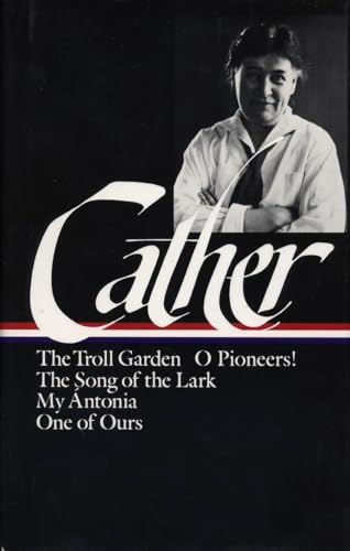 WILLA CATHER: Early Novels and Stories {The Troll Garden, O Pioneers!, The Song of the Lark, My A...