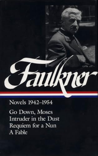 Novels, 1942-1954 : Go down Moses; Intruder in the Dust; Requiem for a Nun; A Fable