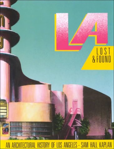 L A Lost & Found: An Architectural History of Los Angeles (California Architecture & Architects)