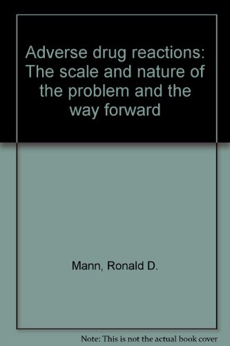 Adverse Drug Reactions: The Scale And Nature Of The Problem And The Way Ahead (SCARCE HARDBACK FI...