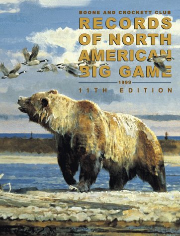 Records of North American Big Game: A Book of the Boone and Crockett Club Containing Tabulations ...