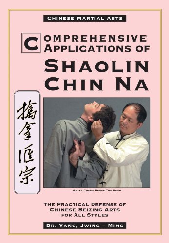 Comprehensive Applications of Shaolin Chin Na: The Practical Defense of Chinese Seizing Arts for ...
