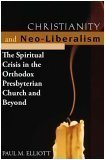 Christianity and Neo-Liberalism: The Spritiual Crisis in the Orthodox Presbyterian Church and Beyond
Christianity and Neo-Liberalism: The Spritiual Crisis in the Orthodox Presbyterian Church and Beyond